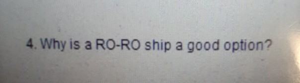 4. Why is a RO-RO ship a good option
