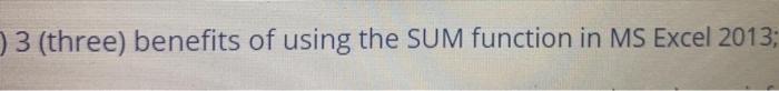 ) 3 (three) benefits of using the SUM function in