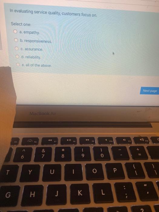In evaluating service quality, customers focus on