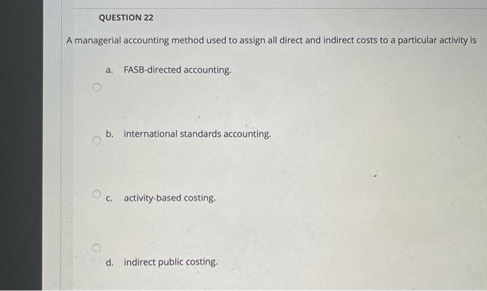 QUESTION 22 A managerial accounting method used