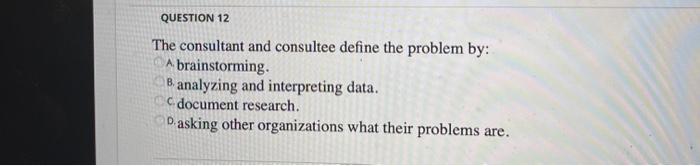 QUESTION 12 The consultant and consultee define