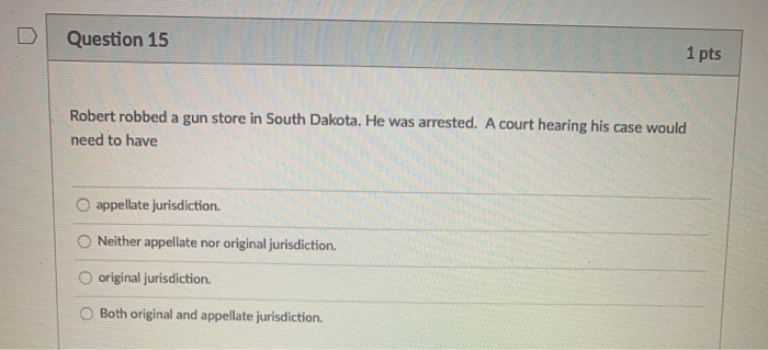 Question 15 1 pts Robert robbed a gun store in