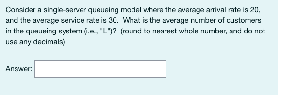 Consider a single-server queueing model where the