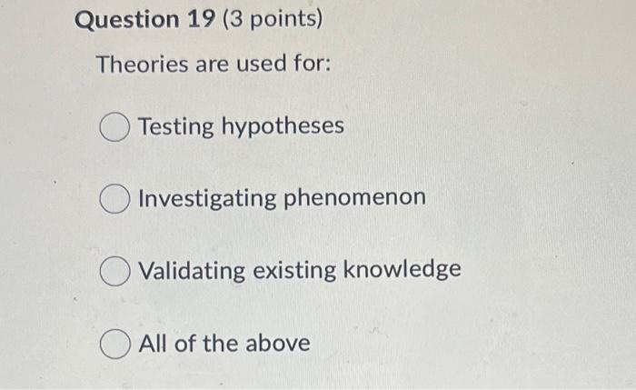 Question 19 (3 points) Theories are used for: O