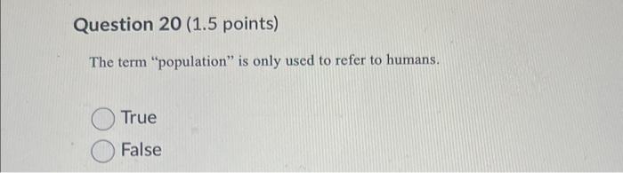 Question 20 (1.5 points) The term "population" is