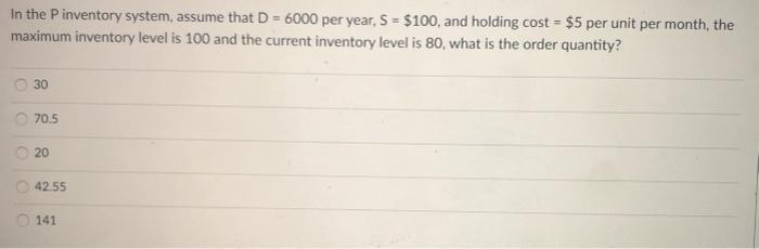 In the P inventory system, assume that D = 6000