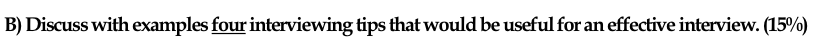 B) Discuss with examples four interviewing tips