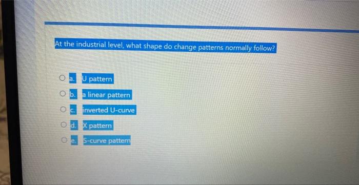 At the industrial level, what shape do change