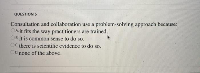 QUESTION 5 Consultation and collaboration use a