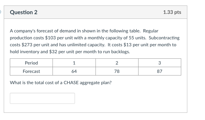 D Question 1 1.33 pts A company's forecast of