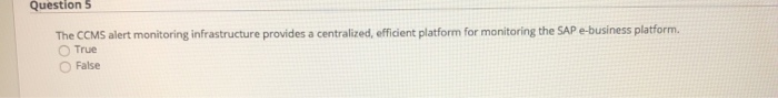 Question 5 The CCMS alert monitoring