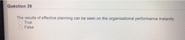 Question 39 The results of effective planning can