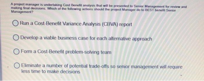 A project manager is undertaking Cost Benefit