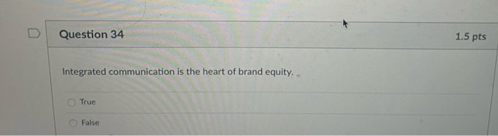 Question 34 1.5 pts Integrated communication is