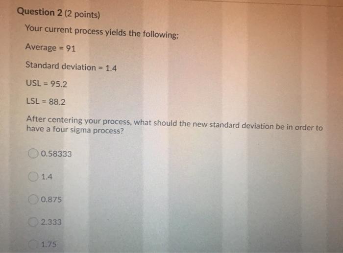 Question 2 (2 points) Your current process yields