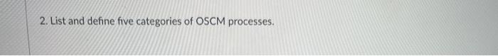 2. List and define five categories of OSCM