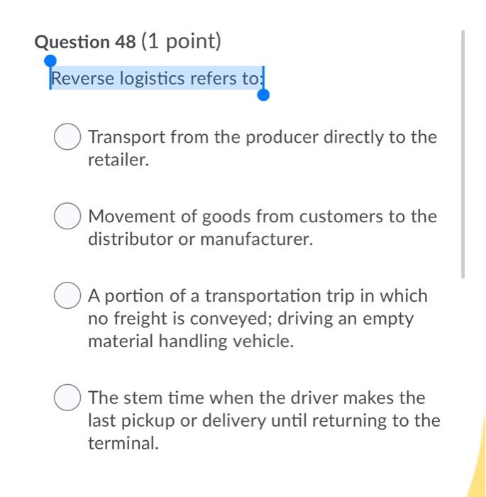 Question 48 (1 point) Reverse logistics refers to
