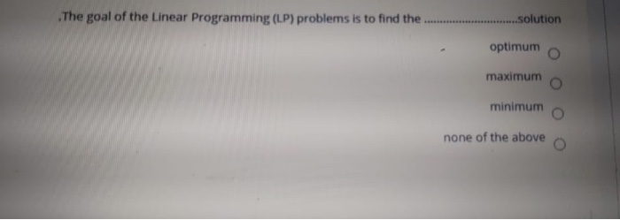 The goal of the Linear Programming (LP) problems