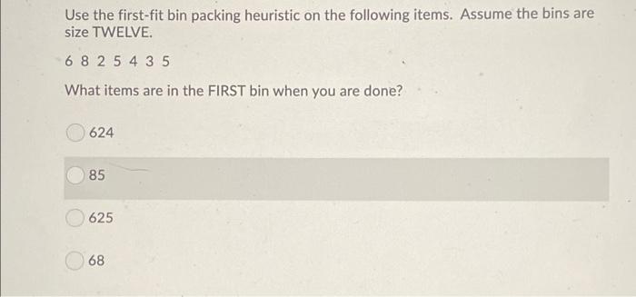 Use the first-fit bin packing heuristic on the