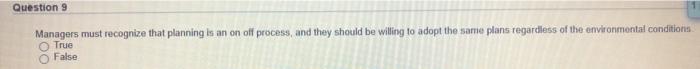 Question 9 Managers must recognize that planning