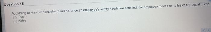 Question 45 According to Maslow hierarchy of
