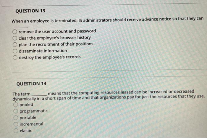 QUESTION 13 When an employee is terminated, IS