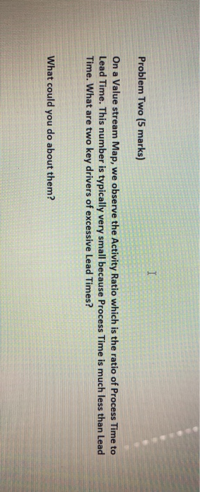 Problem Two (5 marks) On a Value stream Map, we