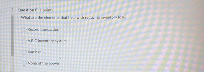 Question 8 (1 point) What are the elements that