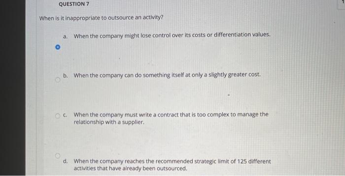 QUESTION 7 When is it inappropriate to outsource