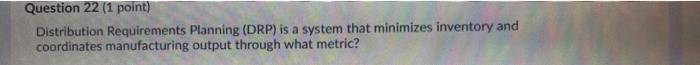 Question 22 (1 point) Distribution Requirements