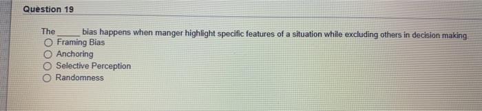 Question 19 The bias happens when manger