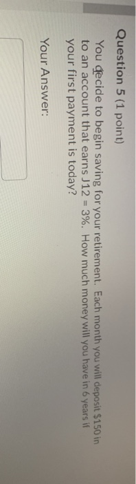 Question 5 (1 point) You decide to begin saving