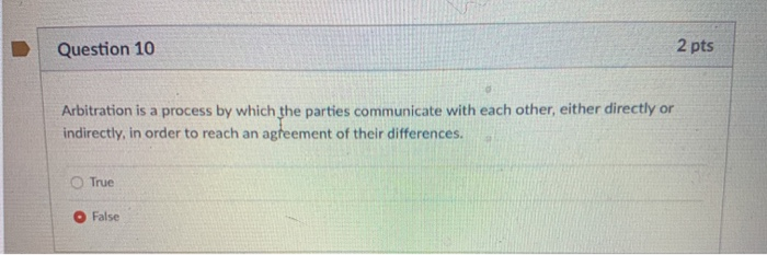 Question 10 2 pts Arbitration is a process by