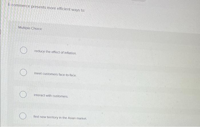 E-commerce presents more efficient ways to: