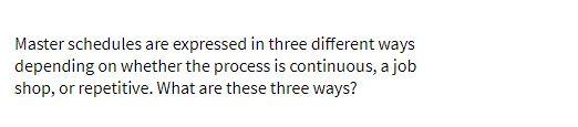 Master schedules are expressed in three different