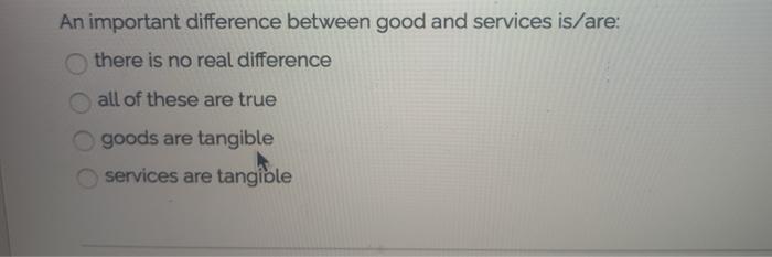 An important difference between good and services