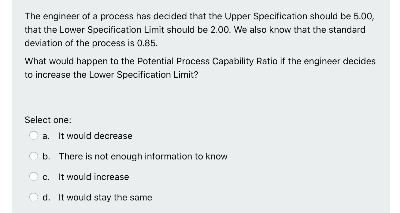 The engineer of a process has decided that the