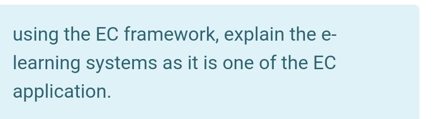using the EC framework, explain the e- learning