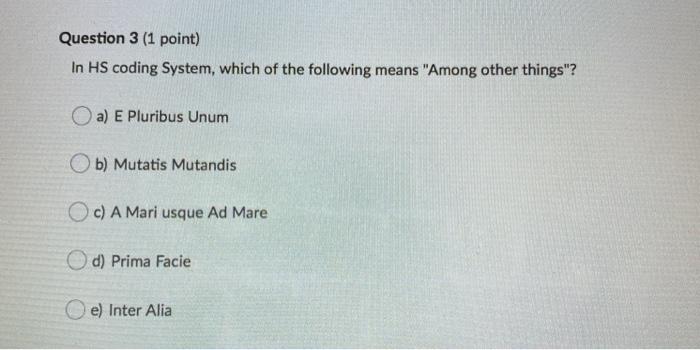Question 3 (1 point) In HS coding System, which