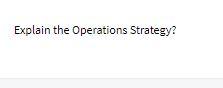 Explain the Operations Strategy