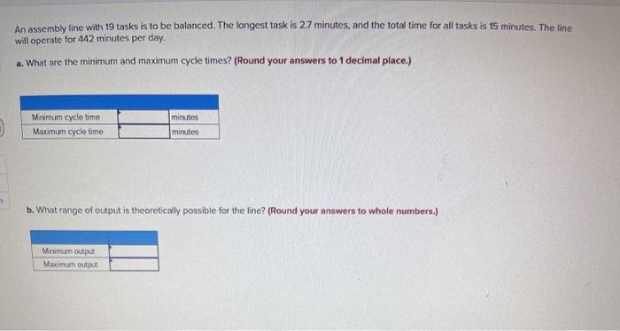 An assembly line with 19 tasks is to be balanced.