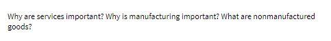 Why are services important? Why is manufacturing