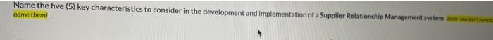 Name the five (5) key characteristics to consider