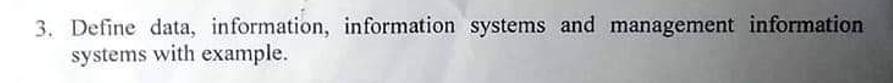 3. Define data, information, information systems