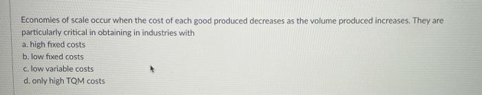 Economies of scale occur when the cost of each