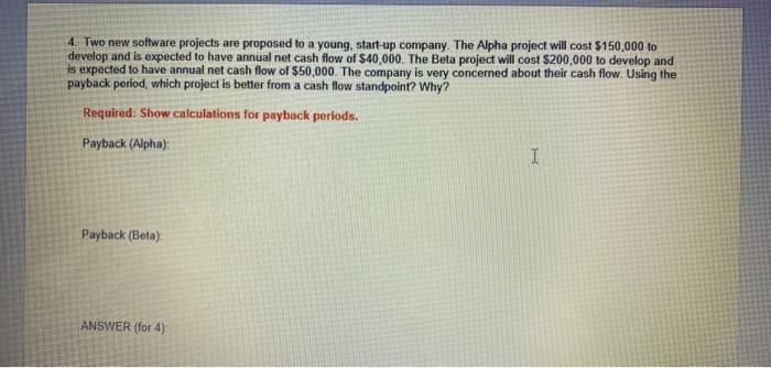 4. Two new software projects are proposed to a