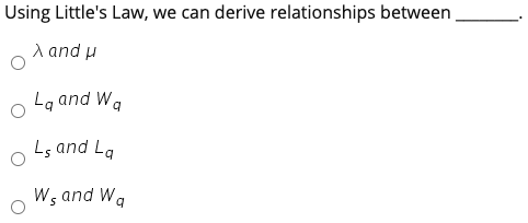 Using Little's Law, we can derive relationships
