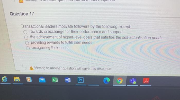 Question 17 Transactional leaders motivate