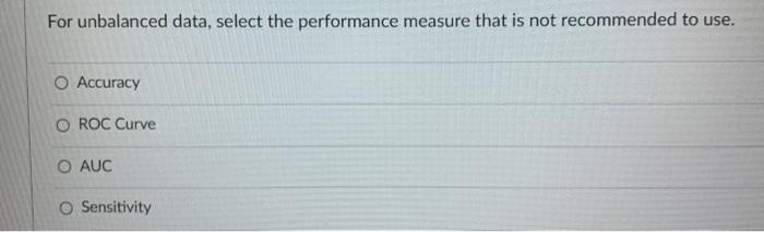 For unbalanced data, select the performance