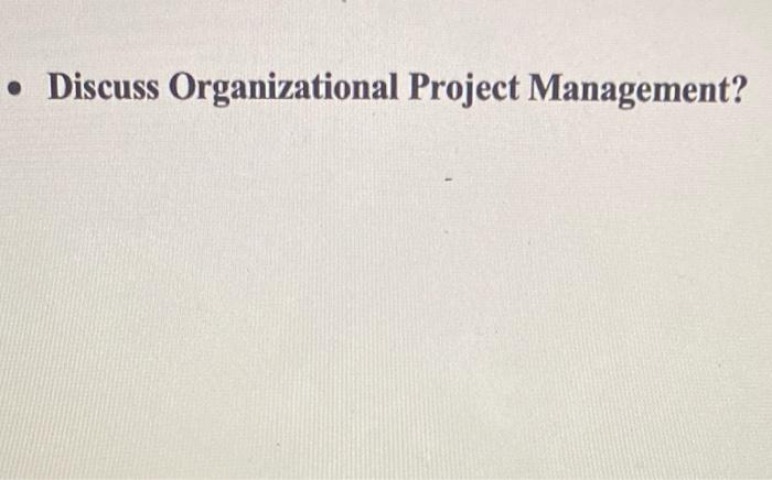 Discuss Organizational Project Management